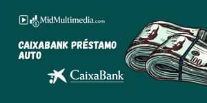 Caixabank Préstamo Auto: Vea lo que necesita saber