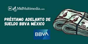 Préstamo Adelanto de Sueldo BBVA México: Vea lo que necesita saber