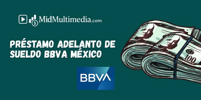 Préstamo Adelanto de Sueldo BBVA México: Vea lo que necesita saber