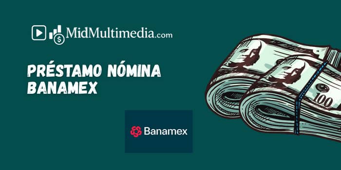 Préstamo Nómina Banamex: Vea lo que necesita saber
