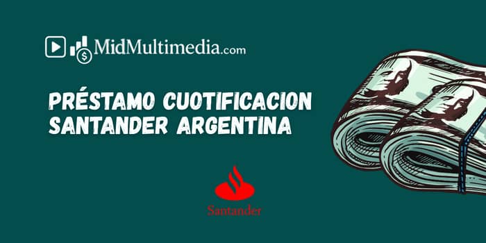 Préstamo Cuotificacion Santander Argentina: Vea lo que necesita saber